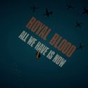 Νέο Music Video | Royal Blood – All We Have Is Now